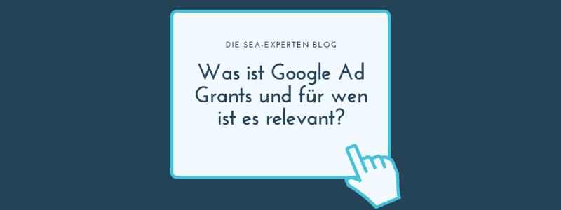 Was ist Google Ad Grants und für wen ist das relevant?