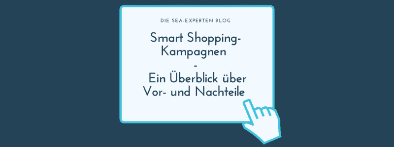 Featured image for “Smart Shopping-Kampagnen – Ein Überblick über Vor- und Nachteile”