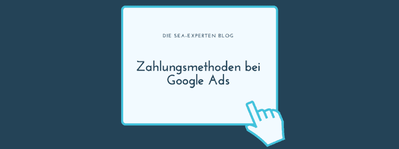 Featured image for “Zahlungsmethoden bei Google Ads”