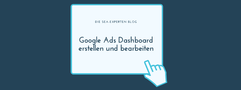 Google Ads Dashboard erstellen und bearbeiten