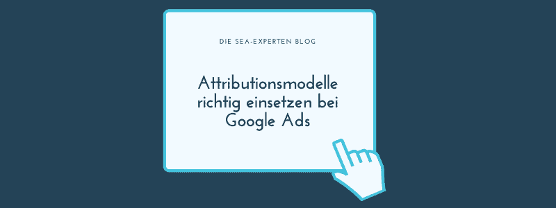 Attributionsmodelle richtig einsetzen bei Google Ads Google Blogbeitrag Titelbild