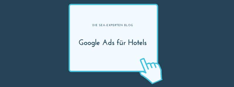 Google Ads für Hotels Titelbild Blogbeitrag