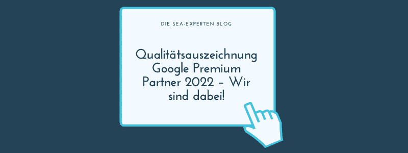 Featured image for “Qualitätsauszeichnung Google Premium Partner 2022 – Wir sind dabei!”