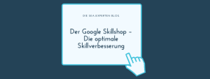 Der Google Skillshop – Die optimale Skillverbesserung Blogbeitrag Titelbild